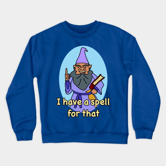 I have a spell for that Dwarf Wizard Meme Crewneck Sweatshirt by TealTurtle